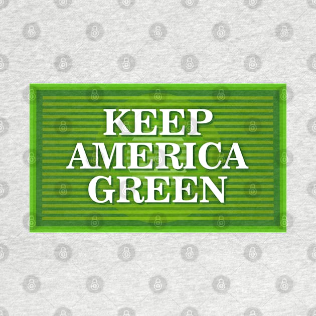 Keep America Green by Dale Preston Design